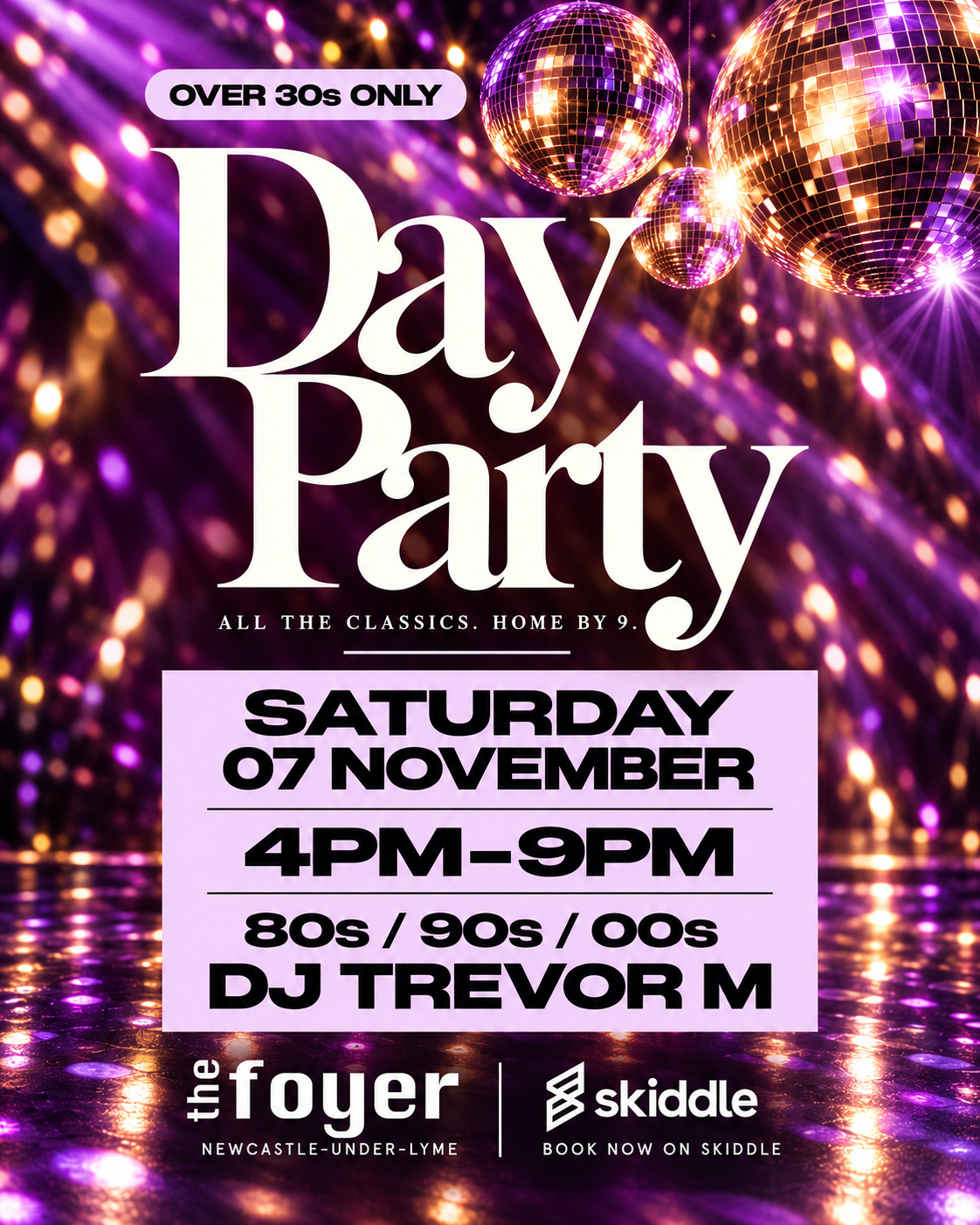 Over 30s Day Party artwork: Saturday 7 November 2026, 4pm–9pm. All the classics. Home by 9. 80s, 90s and 00s with DJ Trevor M.